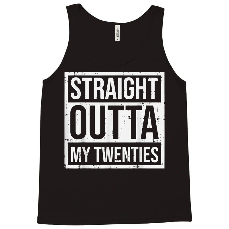 Straight Outta My Twenties 30th Birthday 30 Year O Tank Top | Artistshot