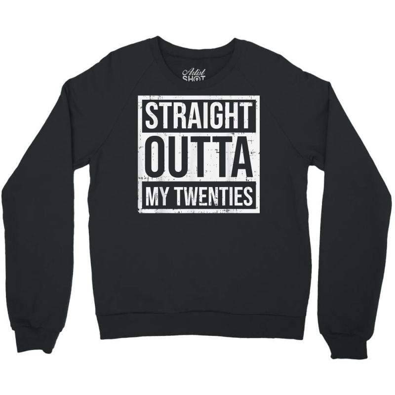 Straight Outta My Twenties 30th Birthday 30 Year O Crewneck Sweatshirt | Artistshot