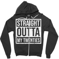 Straight Outta My Twenties 30th Birthday 30 Year O Zipper Hoodie | Artistshot