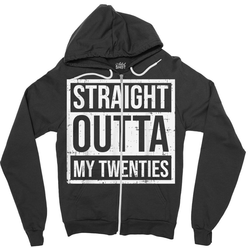 Straight Outta My Twenties 30th Birthday 30 Year O Zipper Hoodie | Artistshot