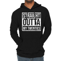 Straight Outta My Twenties 30th Birthday 30 Year O Lightweight Hoodie | Artistshot