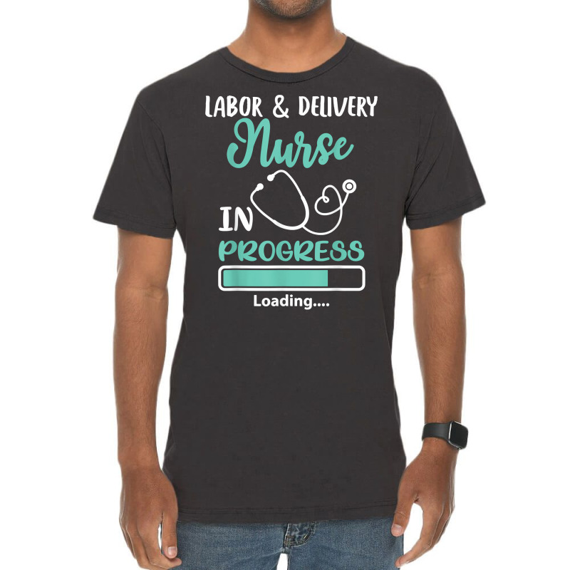 Labor & Delivery Nurse In Progress Loading Student Vintage T-shirt | Artistshot