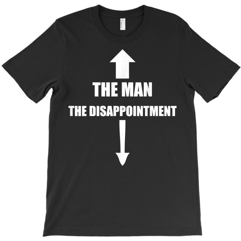 The Man, The Disappointment Funny Small Penis Nove T-Shirt by karynadreck | Artistshot