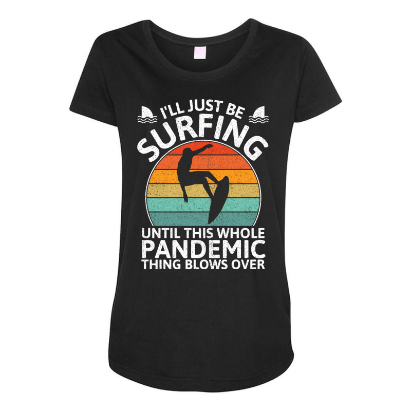 Funny Surfing Until Pandemic Over Nostalgia Maternity Scoop Neck T-shirt | Artistshot