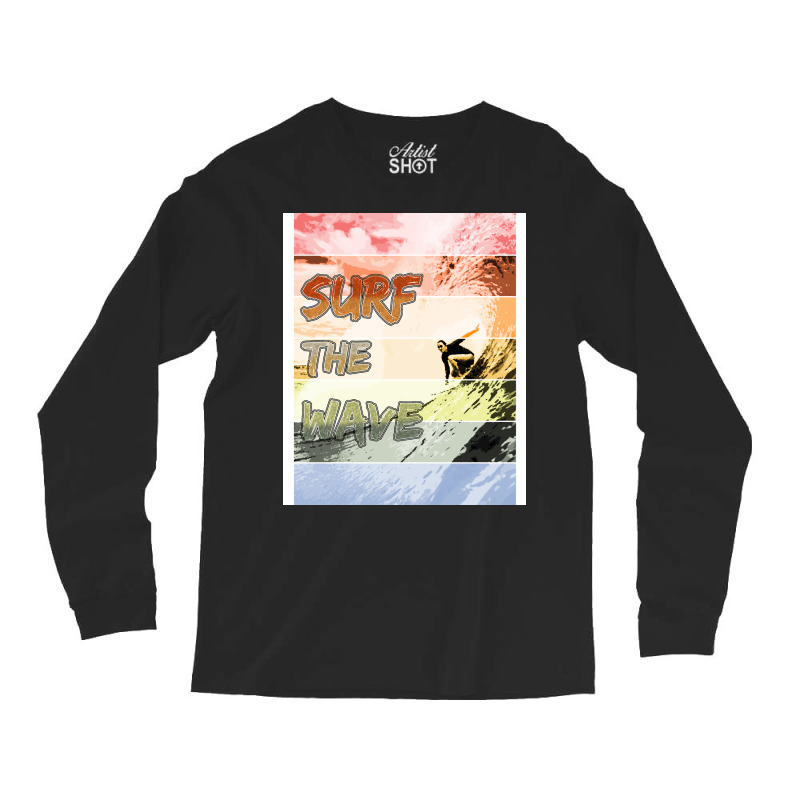 Catch The Wave Surf The Wave Humor Long Sleeve Shirts | Artistshot