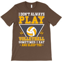 I Dont Always Play Volleyball Sometimes I Eat And T-shirt | Artistshot