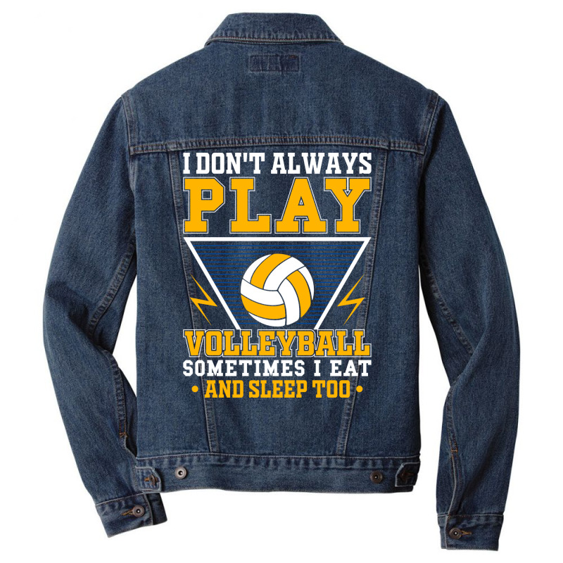 I Dont Always Play Volleyball Sometimes I Eat And Men Denim Jacket | Artistshot