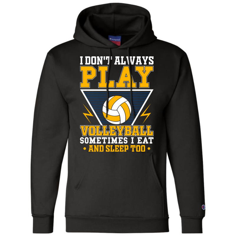 I Dont Always Play Volleyball Sometimes I Eat And Champion Hoodie | Artistshot