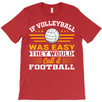 If Volleyball Was Easy They Would Call It Football T-shirt | Artistshot