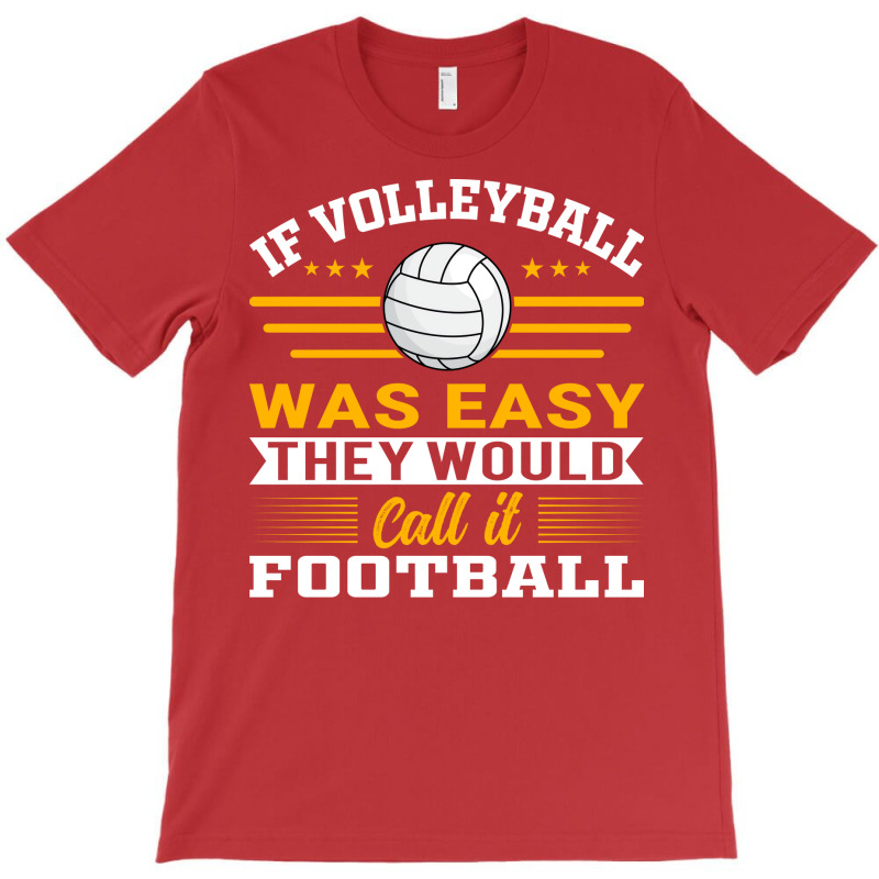 If Volleyball Was Easy They Would Call It Football T-Shirt by zelekmanfraw | Artistshot