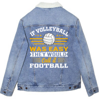 If Volleyball Was Easy They Would Call It Football Unisex Sherpa-lined Denim Jacket | Artistshot