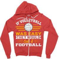 If Volleyball Was Easy They Would Call It Football Zipper Hoodie | Artistshot