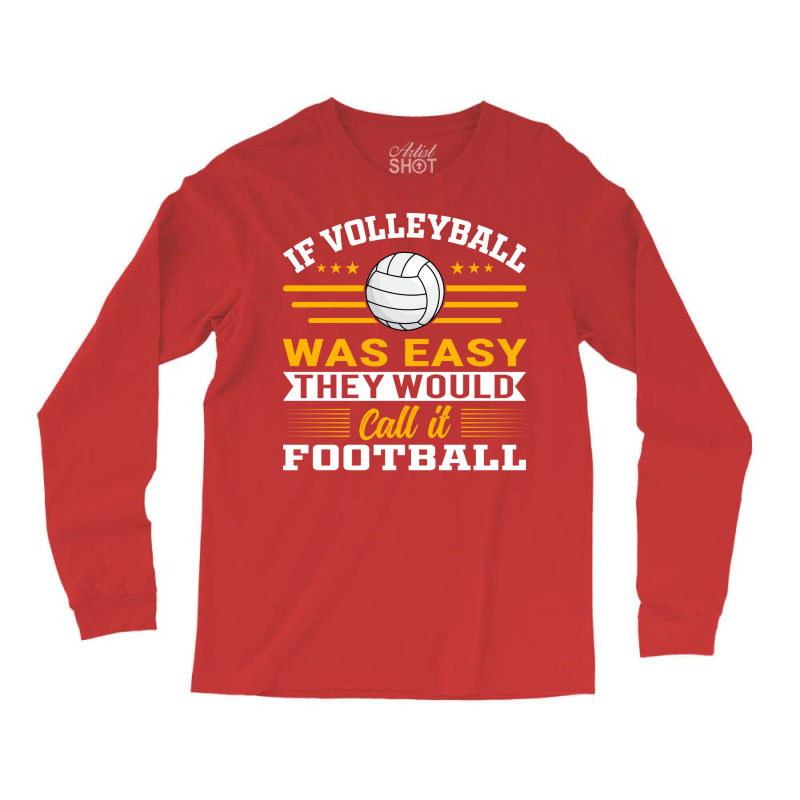 If Volleyball Was Easy They Would Call It Football Long Sleeve Shirts by zelekmanfraw | Artistshot