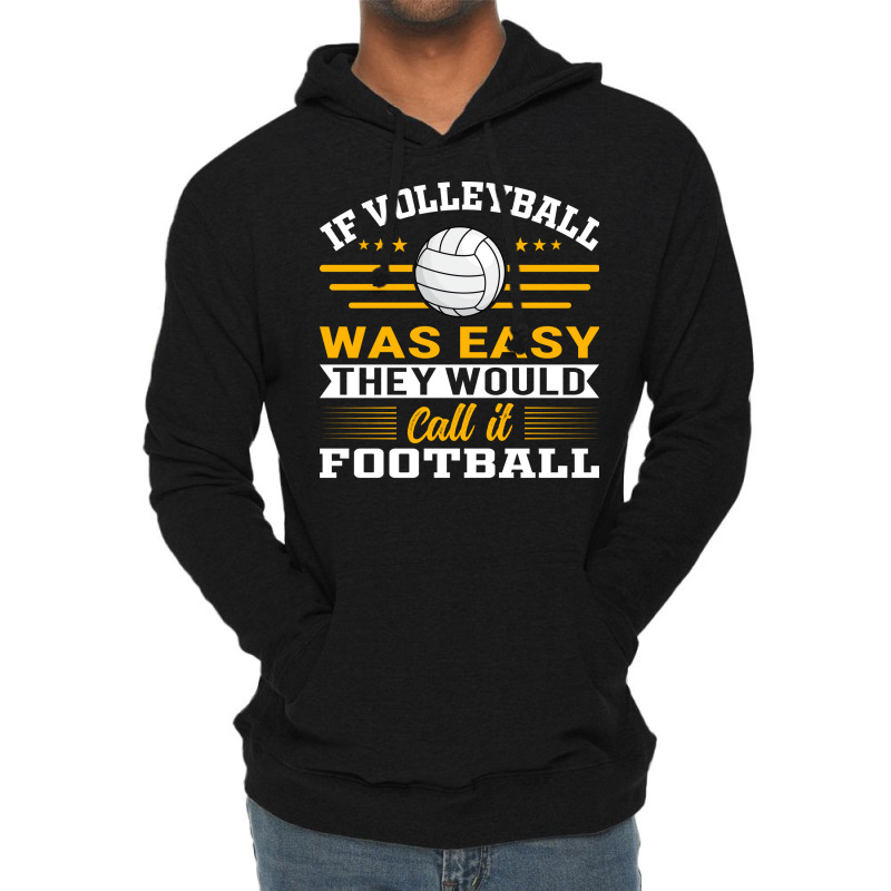 If Volleyball Was Easy They Would Call It Football Lightweight Hoodie by zelekmanfraw | Artistshot