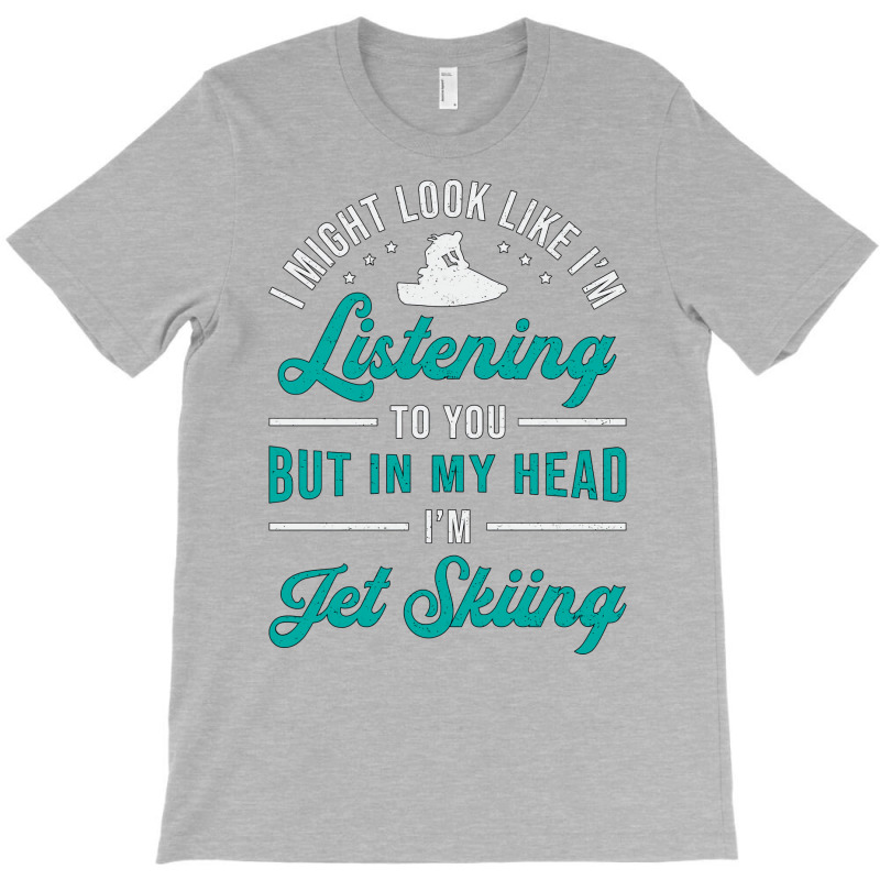 Jet Ski Listening To You Jet Skiing Water Sports R T-shirt | Artistshot