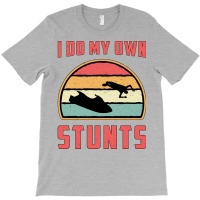 Jet Ski I Do My Own Stunts Jet Skiing Water Jetski T-shirt | Artistshot