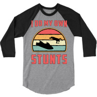 Jet Ski I Do My Own Stunts Jet Skiing Water Jetski 3/4 Sleeve Shirt | Artistshot