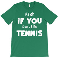 Its Ok If You Dont Like Tennis 80s T-shirt | Artistshot