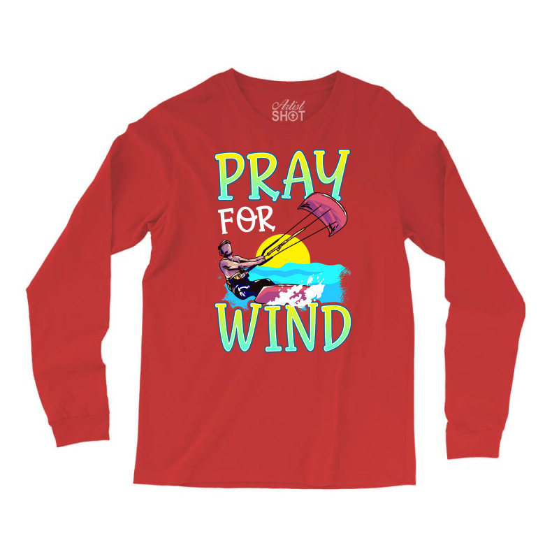 Kiteboarding Pray For Wind Kitesurfing Love Long Sleeve Shirts by lindeaucterr | Artistshot