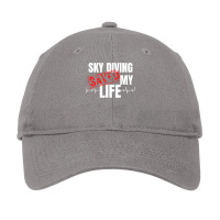 Sky Diving Saved My Life Quote Adjustable Cap | Artistshot