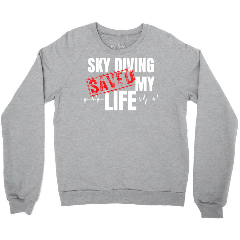 Sky Diving Saved My Life Quote Crewneck Sweatshirt by bayerllance5 | Artistshot