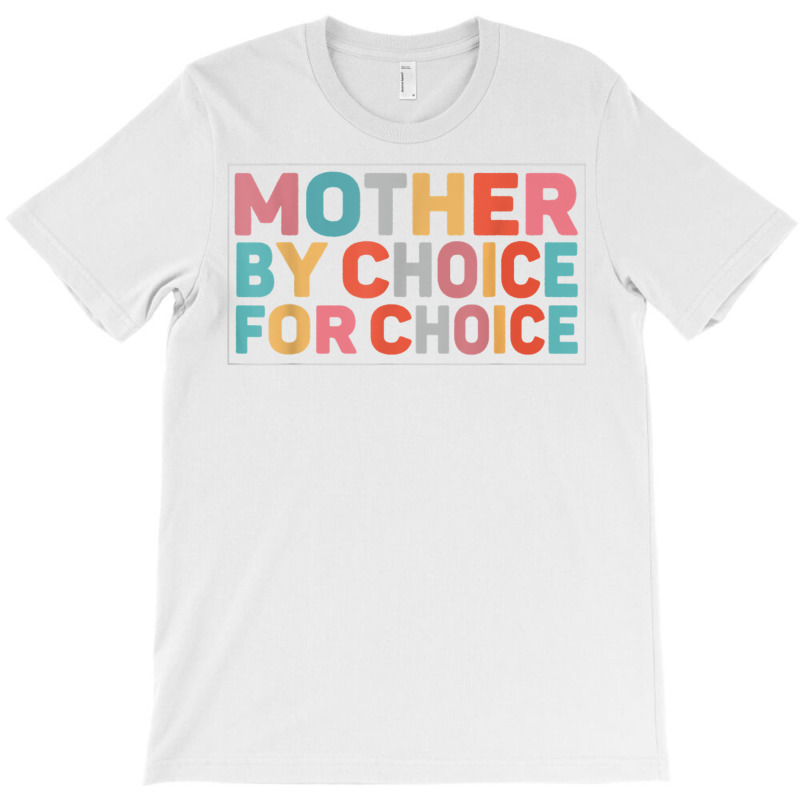 Mother By Choice For Choice Pro Choice Feminist Ri T-shirt | Artistshot