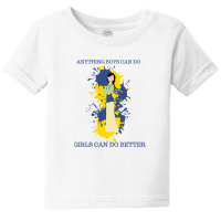 Anything Boys Can Do, Girls Can Do Better Baby Tee | Artistshot