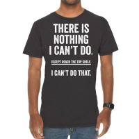 There Is Nothing I Can't Do Except Reach The Top S Vintage T-shirt | Artistshot