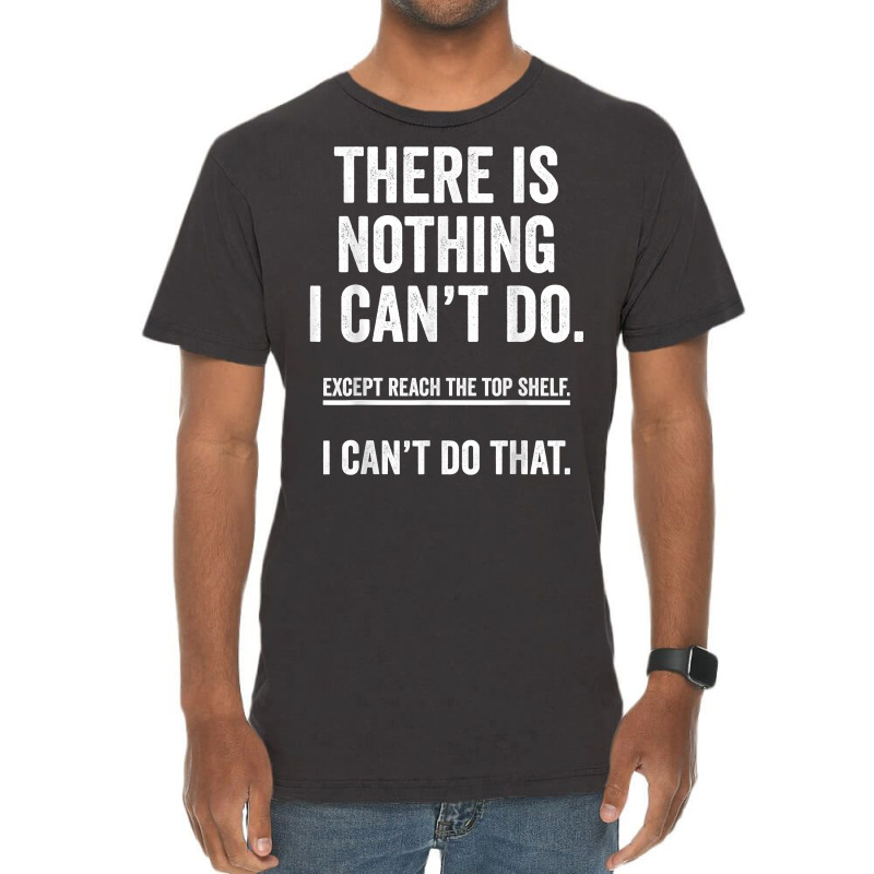 There Is Nothing I Can't Do Except Reach The Top S Vintage T-shirt | Artistshot