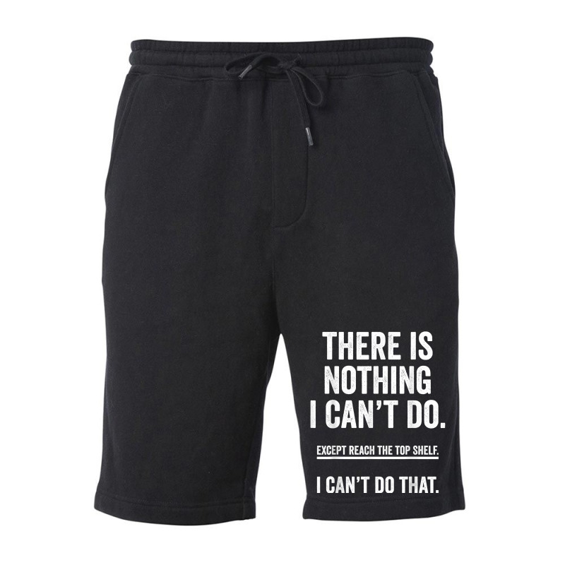 There Is Nothing I Can't Do Except Reach The Top S Fleece Short | Artistshot