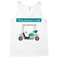 This Is How I Roll Golf Cart T Shirt Golf Lover Te Tank Top | Artistshot