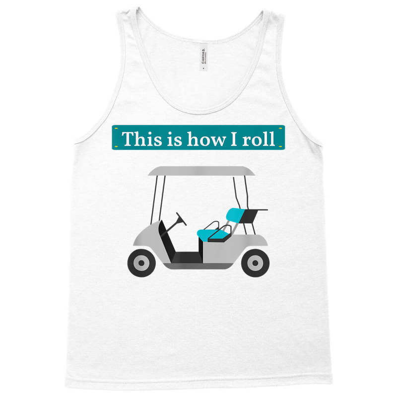 This Is How I Roll Golf Cart T Shirt Golf Lover Te Tank Top | Artistshot