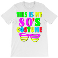 This Is My 80 S Costume T Shirt 70's 80's Party Te T-shirt | Artistshot