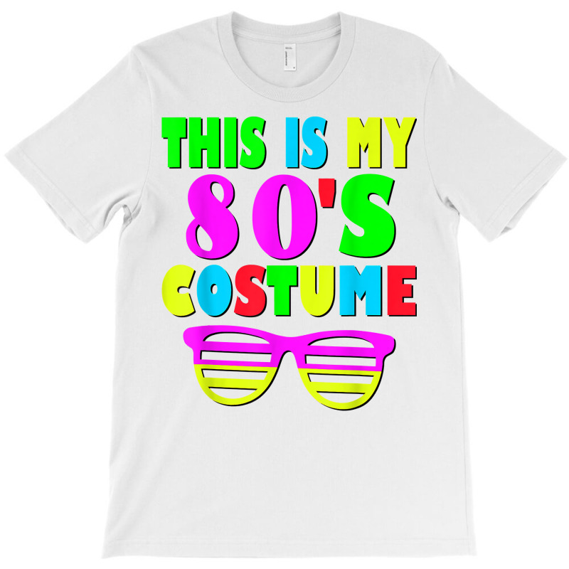 This Is My 80 S Costume T Shirt 70's 80's Party Te T-shirt | Artistshot