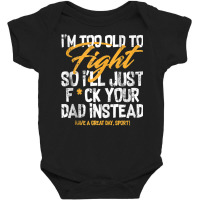 I'm Too Old To Fight So I'll Just Fck Your Dad Ins Baby Bodysuit | Artistshot