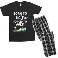 Born To Golf Forced To Work Funny Golf Quote Men's T-shirt Pajama Set | Artistshot