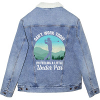 Can't Work Today I'm Feeling A Little Under Par Go Unisex Sherpa-lined Denim Jacket | Artistshot