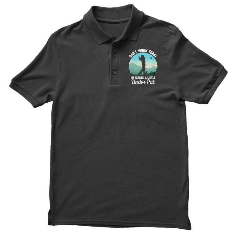 Can't Work Today I'm Feeling A Little Under Par Go Men's Polo Shirt by dezUPTEES | Artistshot