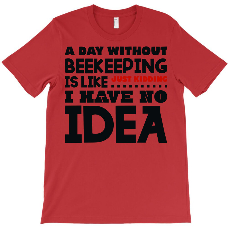 A Day Without Beekeeping Humor T-Shirt by reuletrevere8 | Artistshot