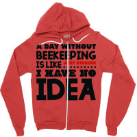 A Day Without Beekeeping Humor Zipper Hoodie | Artistshot