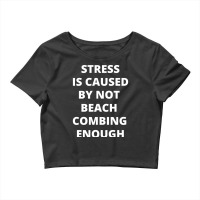 Stress Is Caused By Not Beach Combing Enough Summe Crop Top | Artistshot