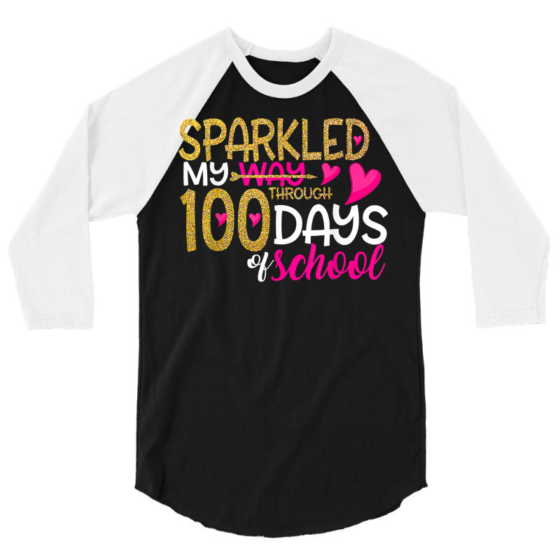 Happy 100th Day Sparkled My Way Through 100 Days O 3/4 Sleeve Shirt | Artistshot