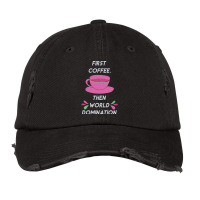 Trending First Coffee Then World Domination Vintage Cap | Artistshot