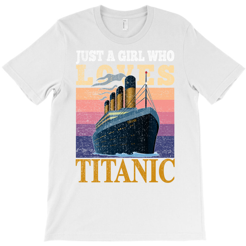 Ship Just A Girl Who Loves Titanic Boat Titanic Gi T-shirt | Artistshot