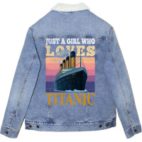 Ship Just A Girl Who Loves Titanic Boat Titanic Gi Unisex Sherpa-lined Denim Jacket | Artistshot