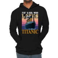 Ship Just A Girl Who Loves Titanic Boat Titanic Gi Lightweight Hoodie | Artistshot