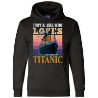 Ship Just A Girl Who Loves Titanic Boat Titanic Gi Champion Hoodie | Artistshot