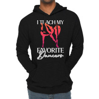 Trending I Teach My Favorite Dancers - Ballet Danc Lightweight Hoodie | Artistshot