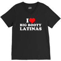 I Love Big Booty Latinas T Shirt V-neck Tee | Artistshot