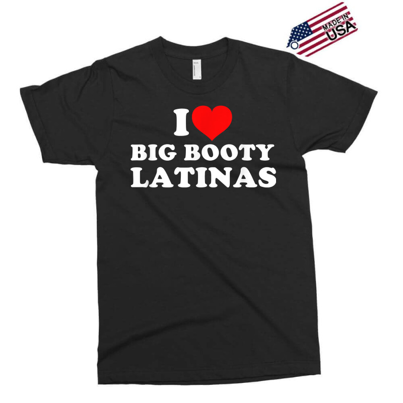 I Love Big Booty Latinas T Shirt Exclusive T-shirt | Artistshot